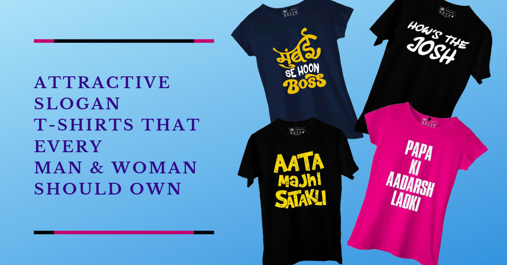 Attractive Slogan T-shirts That Every Man & Woman Should Own