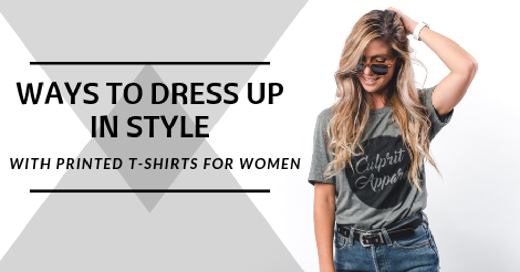 5 Unique Ways to Dress Up in Women’s Printed T Shirts with Style Be Awara