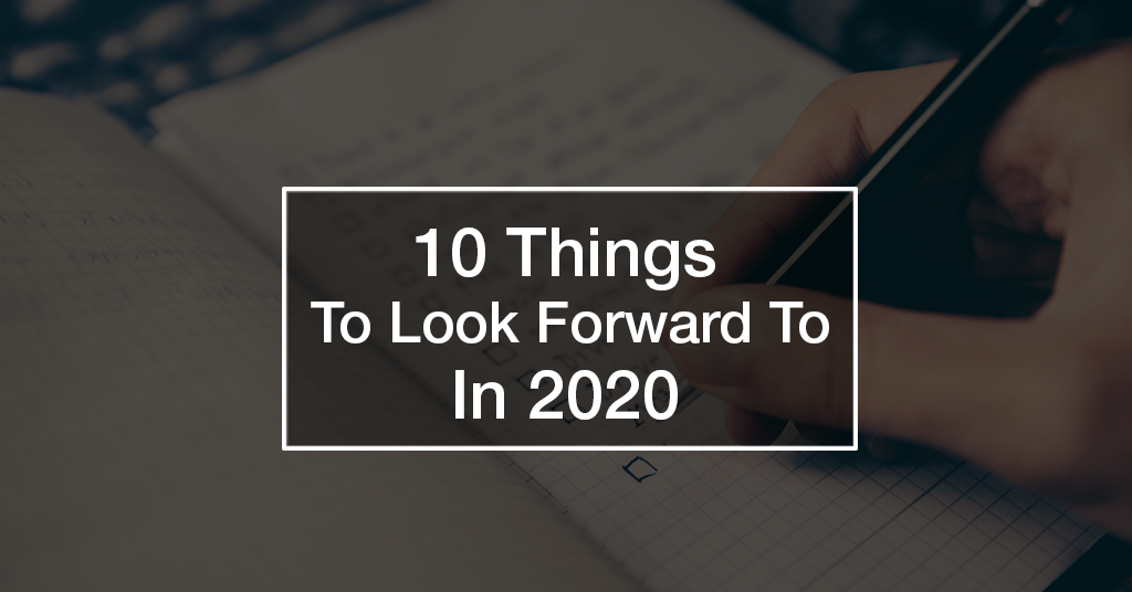 10 Things To Look Forward To In 2020