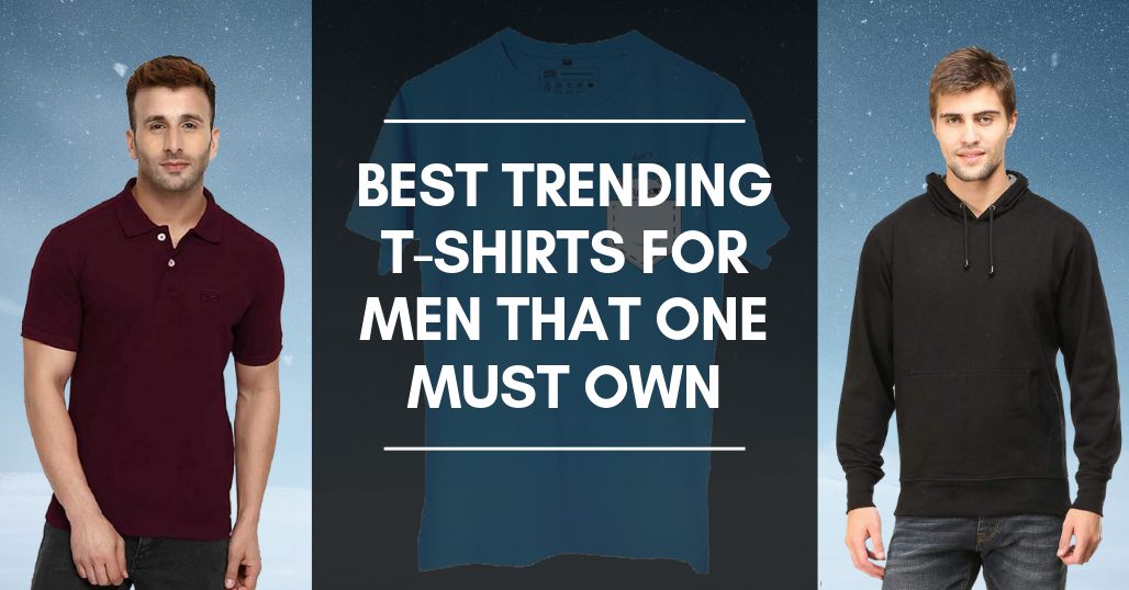 Best Trending T-Shirts For Men That One Must Own