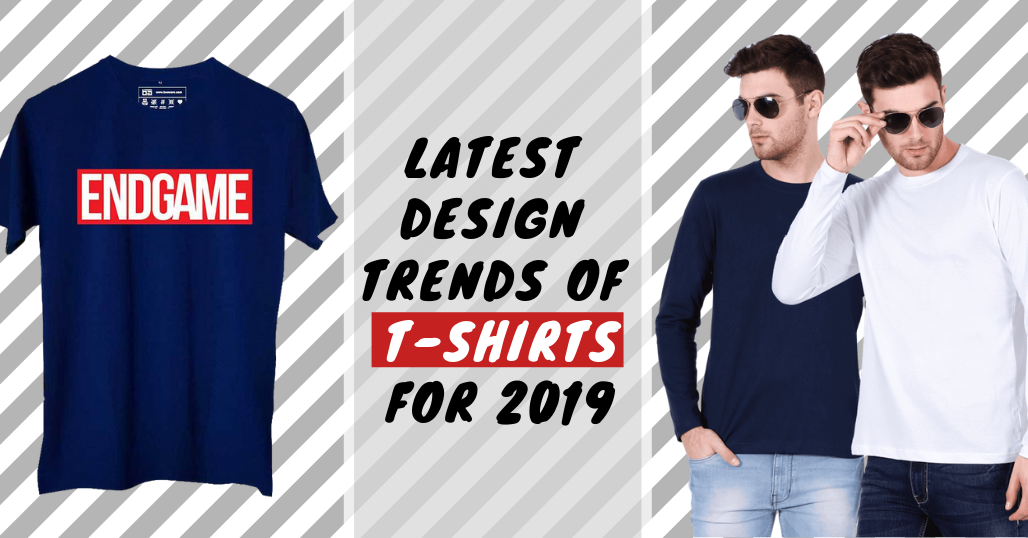 5 Latest Design Trends of T-Shirts For 2019