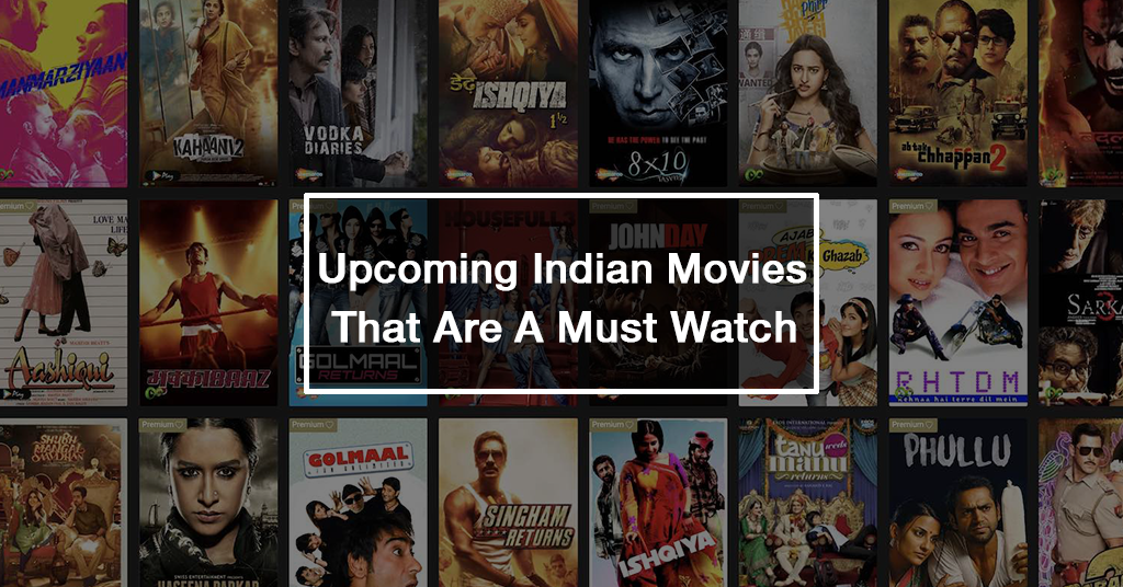 Upcoming Indian Movies That Are A Must Watch