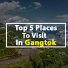 Top 5 Places To Visit In Gangtok
