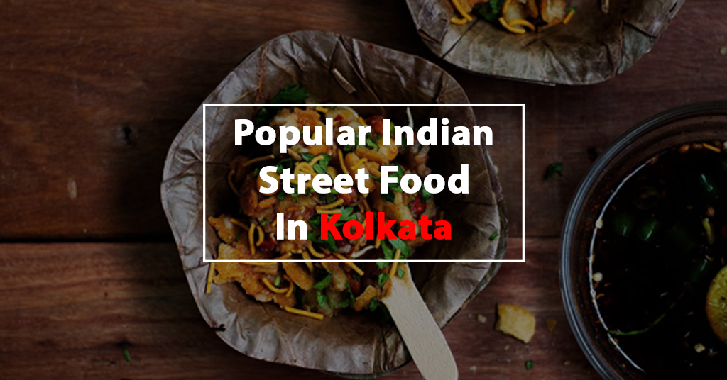 Popular Indian Street Foods in Kolkata